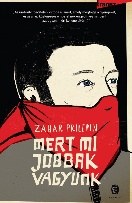 Захар Прилепин. Mert mi jobbak vagyunk («Санькя»). Перевод на венгерский